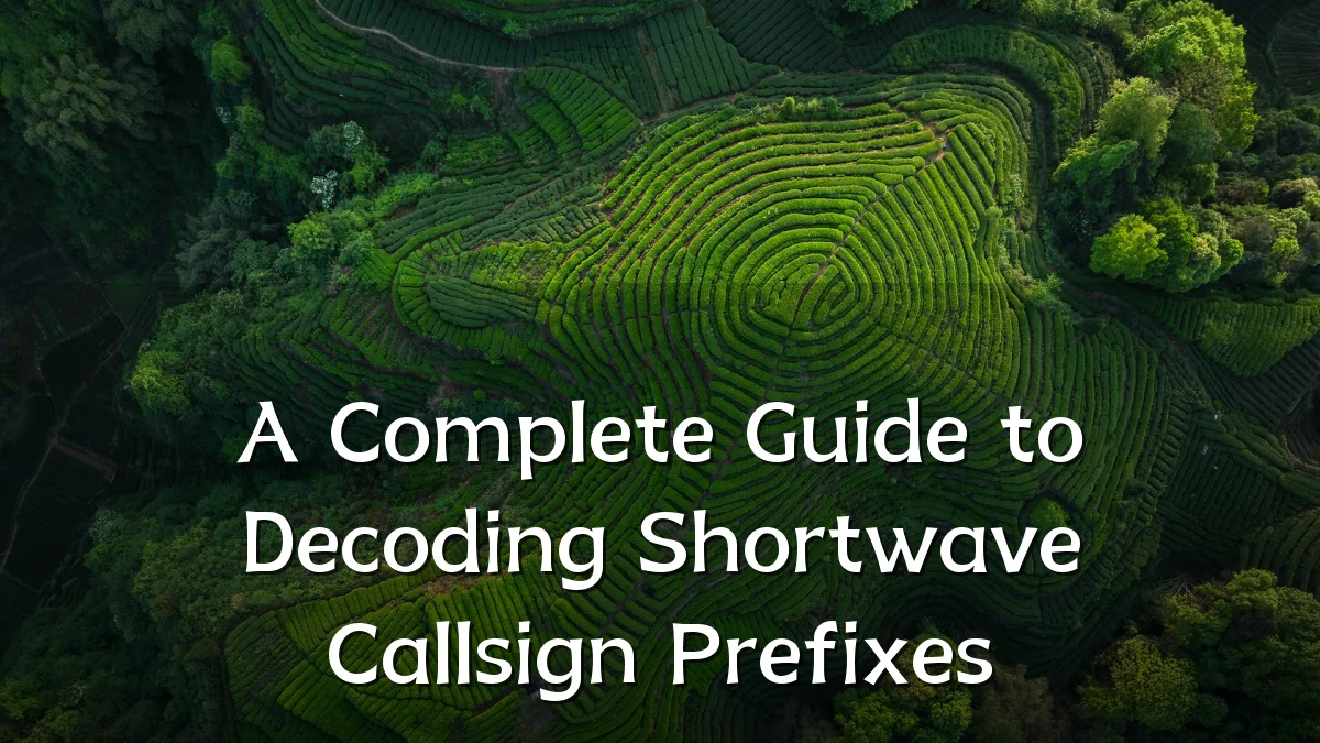 A Complete Guide to Decoding Shortwave Callsign Prefixes