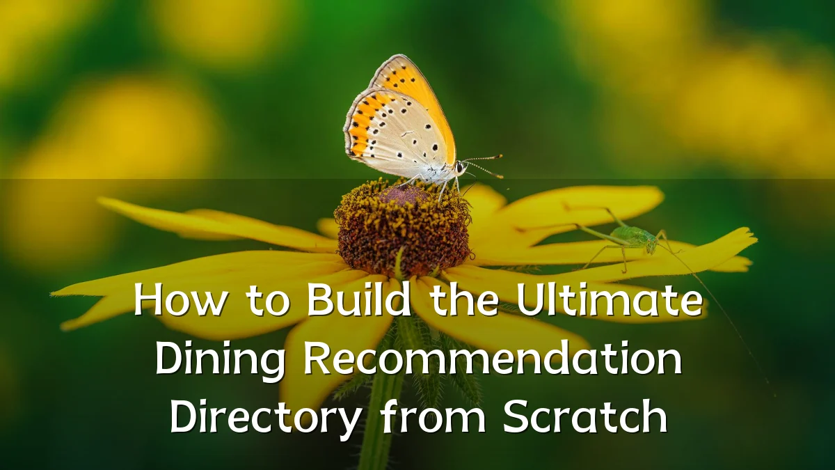 How to Build the Ultimate Dining Recommendation Directory from Scratch