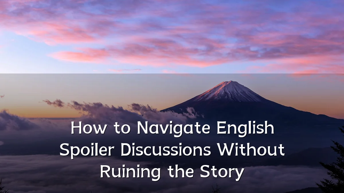 How to Navigate English Spoiler Discussions Without Ruining the Story