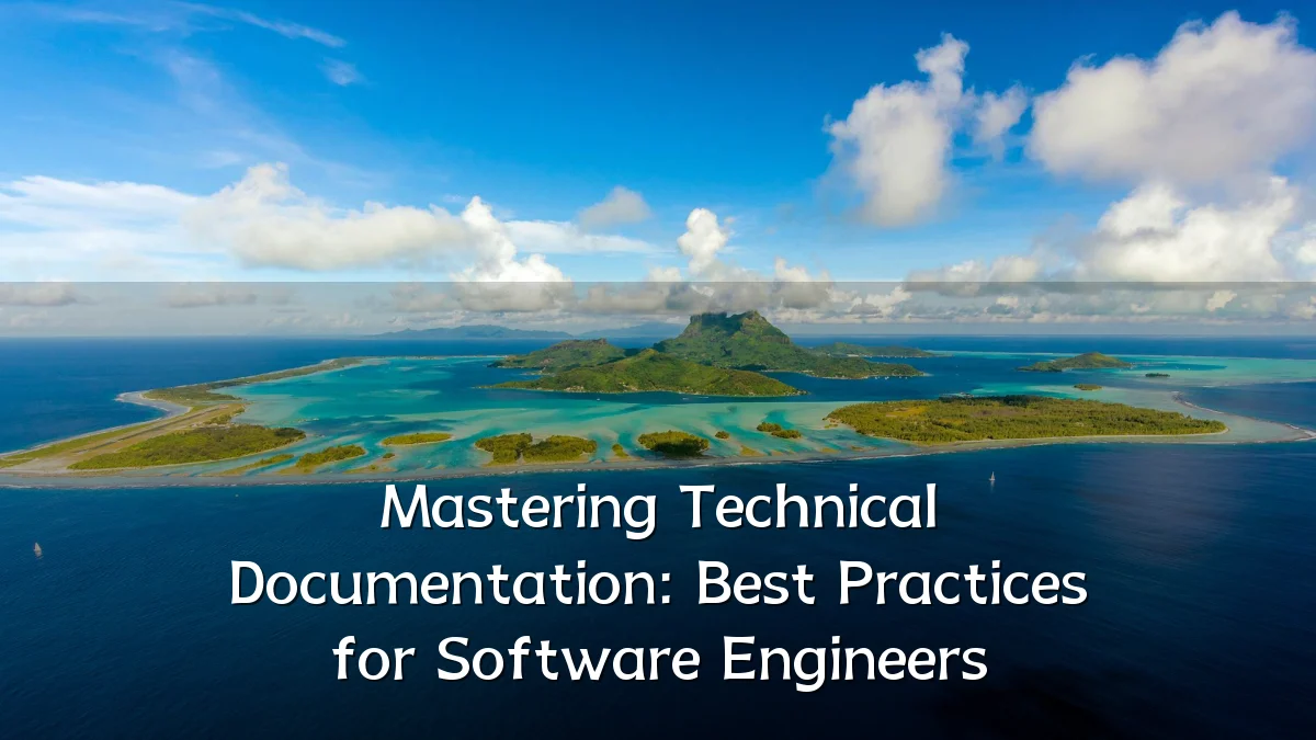Mastering Technical Documentation: Best Practices for Software Engineers