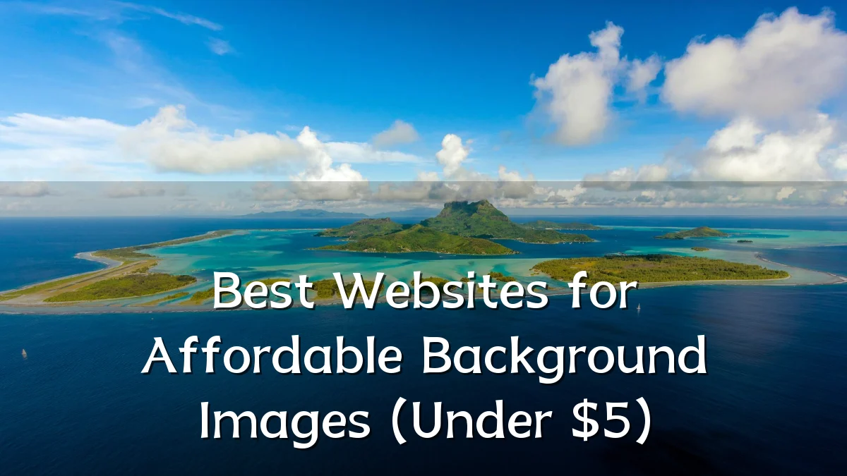 Best Websites for Affordable Background Images (Under $5)