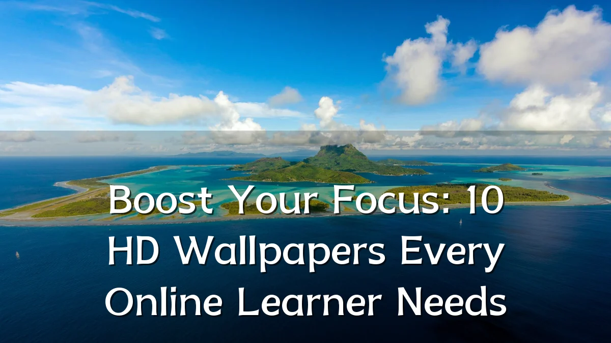 Boost Your Focus: 10 HD Wallpapers Every Online Learner Needs