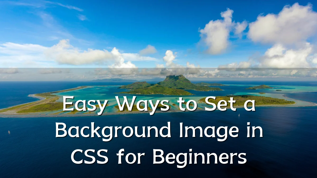 Easy Ways to Set a Background Image in CSS for Beginners