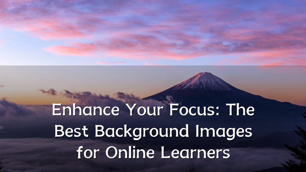Enhance Your Focus: The Best Background Images for Online Learners