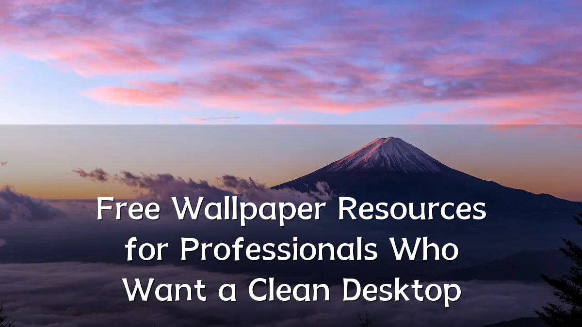 Free Wallpaper Resources for Professionals Who Want a Clean Desktop