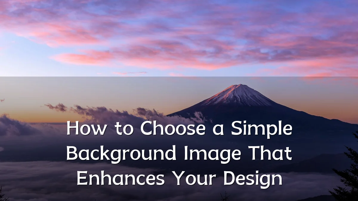 How to Choose a Simple Background Image That Enhances Your Design