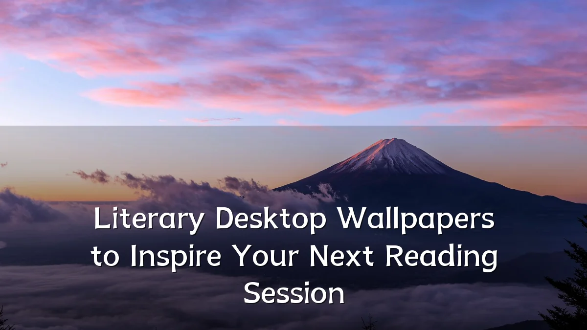 Literary Desktop Wallpapers to Inspire Your Next Reading Session