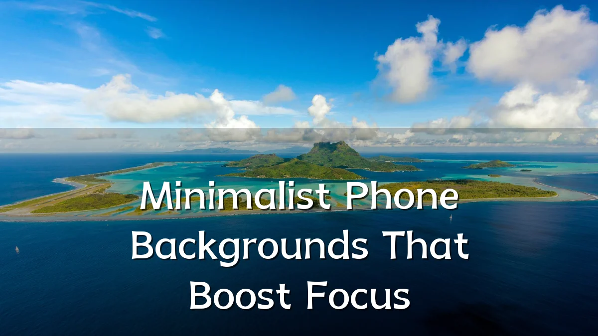 Minimalist Phone Backgrounds That Boost Focus