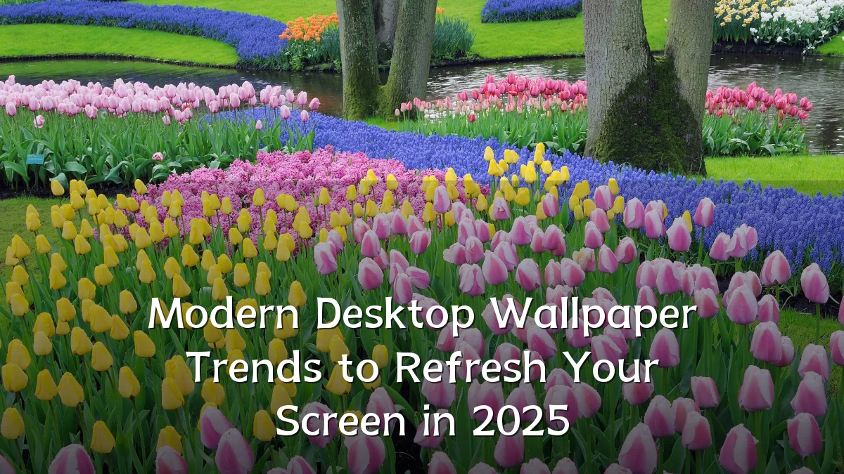 Modern Desktop Wallpaper Trends to Refresh Your Screen in 2025