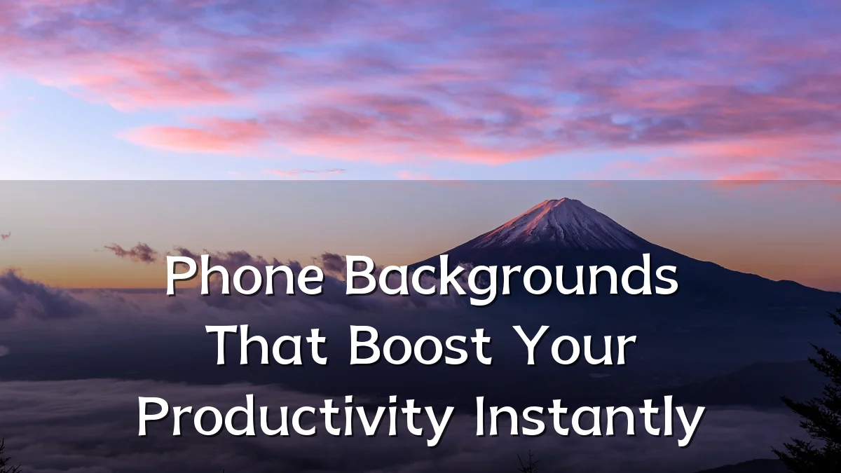 Phone Backgrounds That Boost Your Productivity Instantly