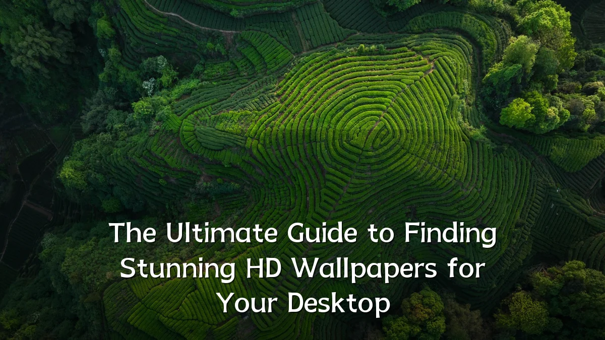 The Ultimate Guide to Finding Stunning HD Wallpapers for Your Desktop