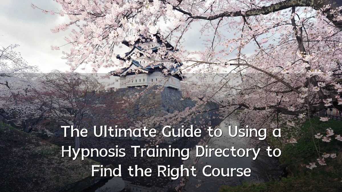 The Ultimate Guide to Using a Hypnosis Training Directory to Find the Right Course