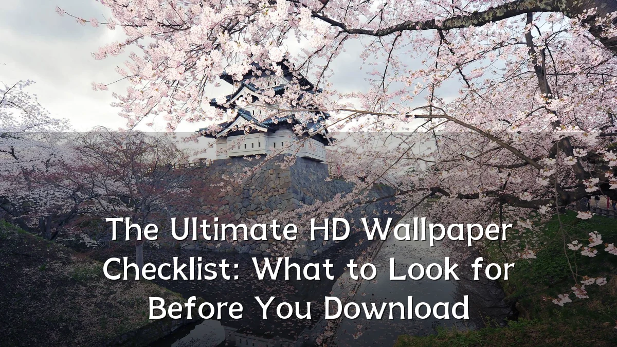 The Ultimate HD Wallpaper Checklist: What to Look for Before You Download