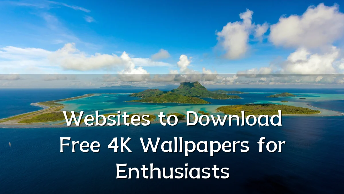 Websites to Download Free 4K Wallpapers for Enthusiasts