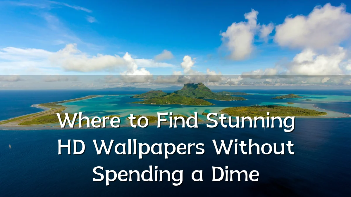 Where to Find Stunning HD Wallpapers Without Spending a Dime