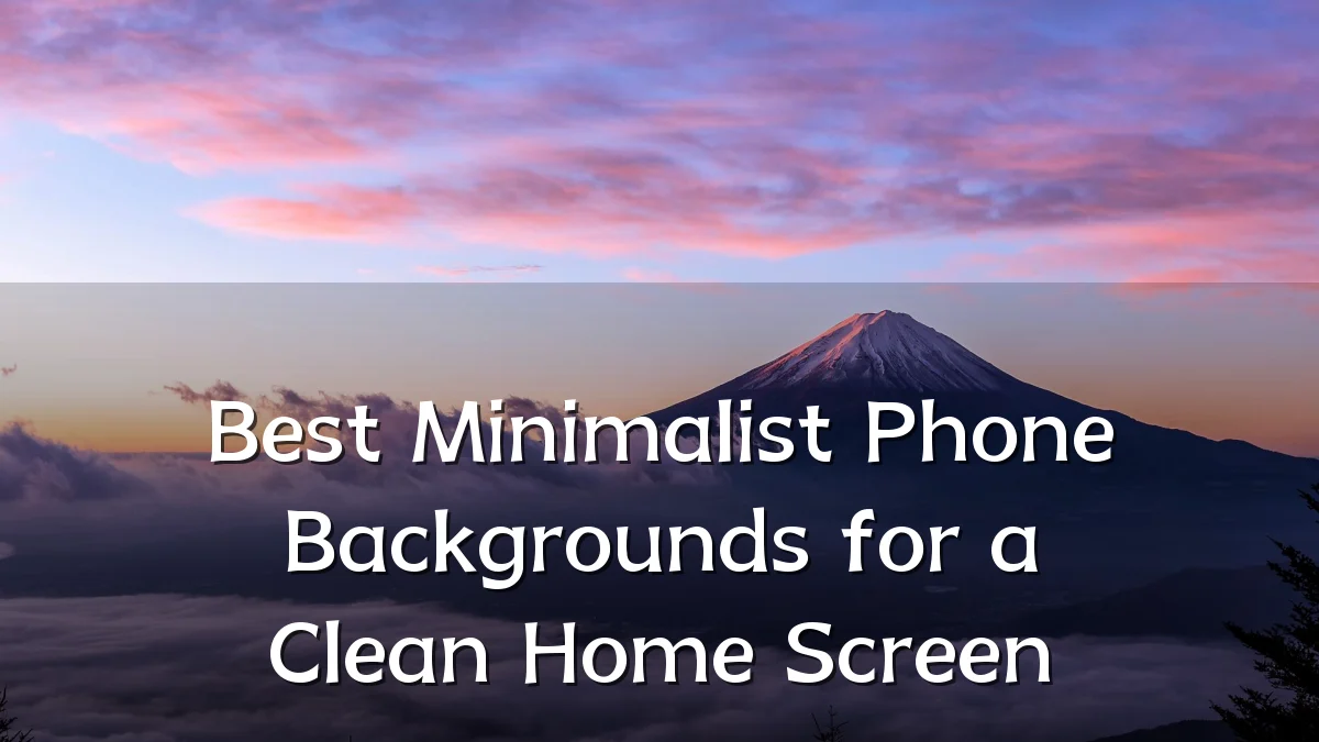 Best Minimalist Phone Backgrounds for a Clean Home Screen