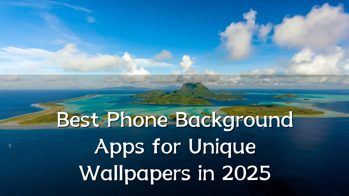Best Phone Background Apps for Unique Wallpapers in 2025