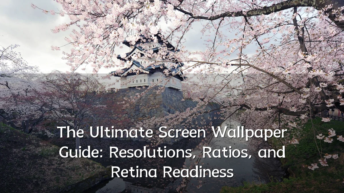 The Ultimate Screen Wallpaper Guide: Resolutions, Ratios, and Retina Readiness