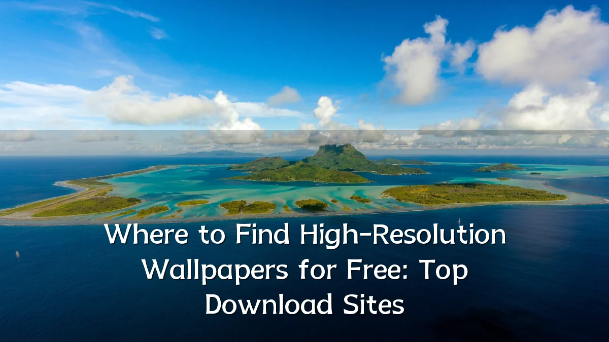 Where to Find High-Resolution Wallpapers for Free: Top Download Sites