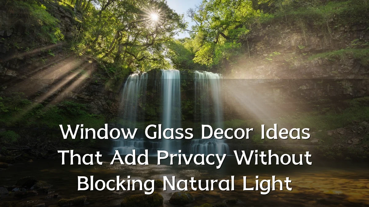 Window Glass Decor Ideas That Add Privacy Without Blocking Natural Light
