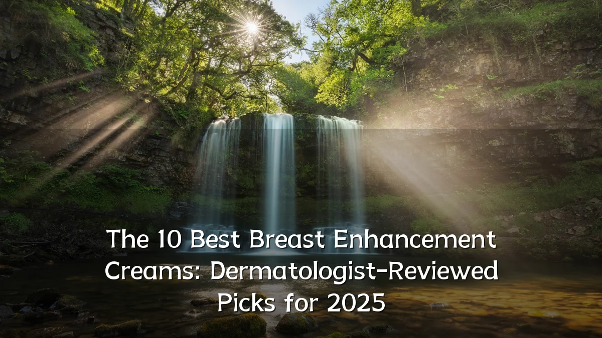 The 10 Best Breast Enhancement Creams: Dermatologist-Reviewed Picks for 2025