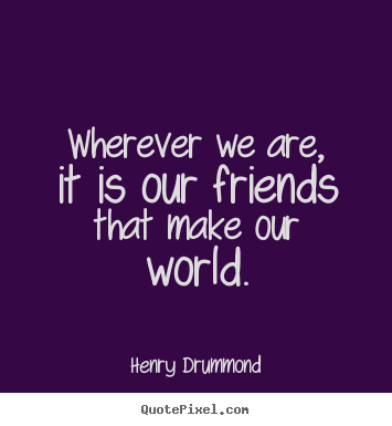our world friendship quote