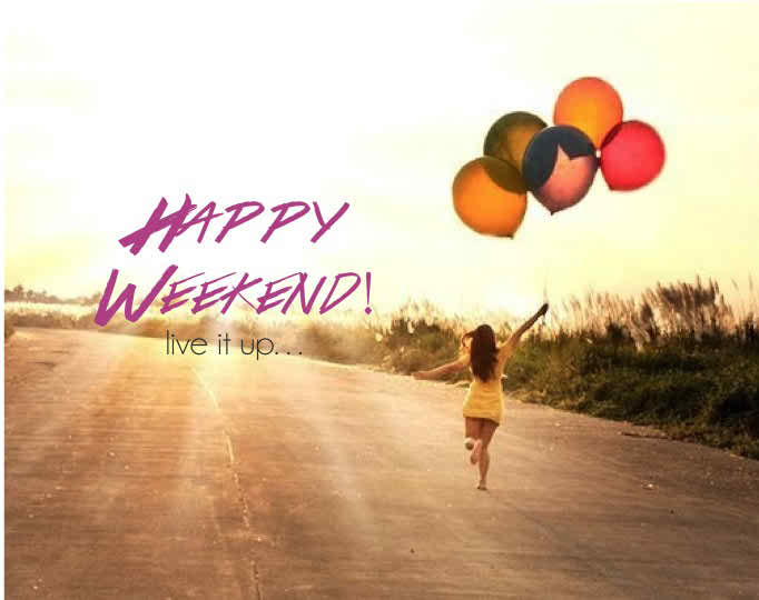 happy weekend live it up